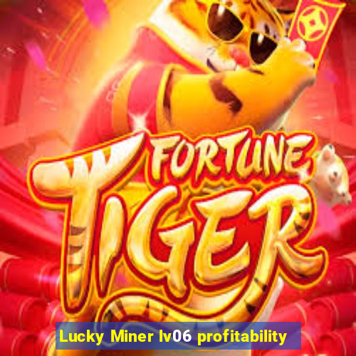 Lucky Miner lv06 profitability